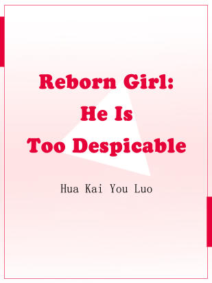 Reborn Girl: He Is Too Despicable